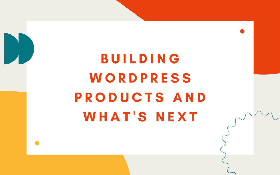 Building on WordPress – Then and now