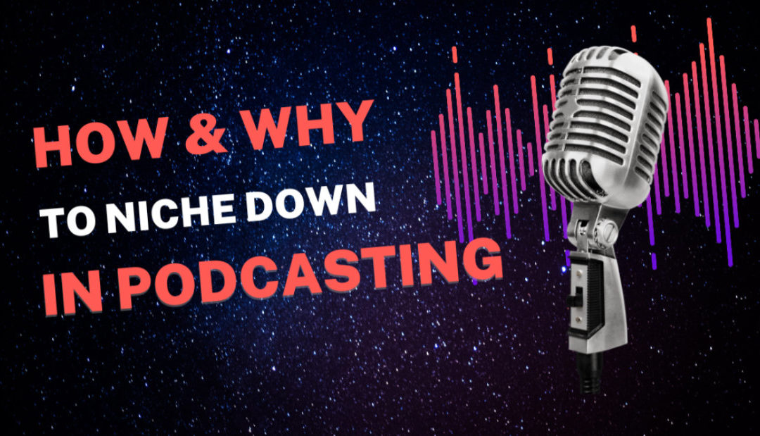 Niche down for your podcast to be successful