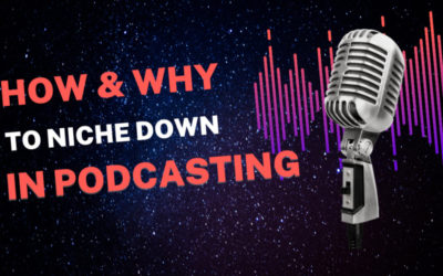 How and why to Niche down in Podcasting